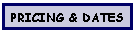 Text Box: Pricing & Dates